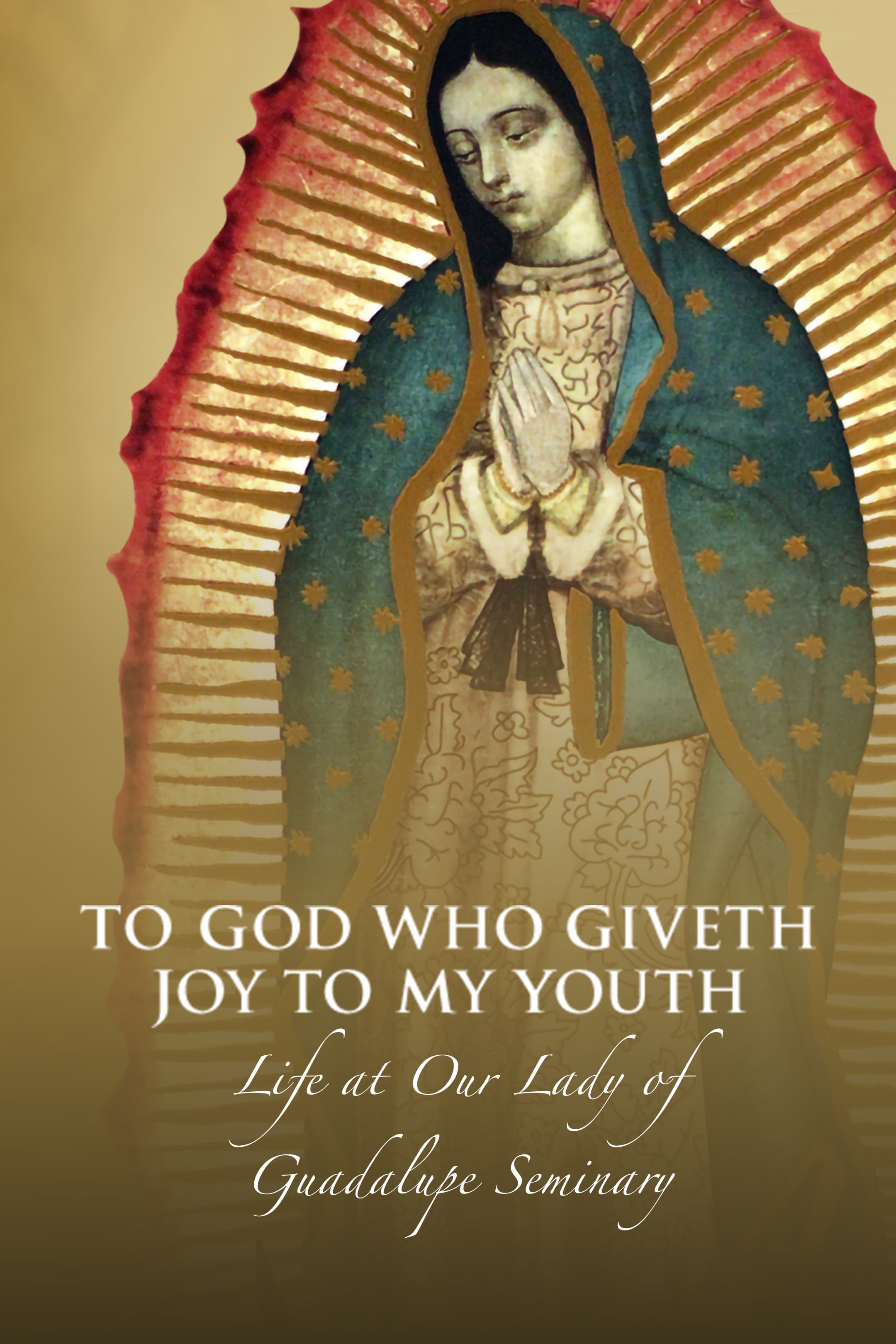 To God Who Giveth Joy to My Youth: Life at Our Lady of Guadalupe Seminary, Denton, Ne
