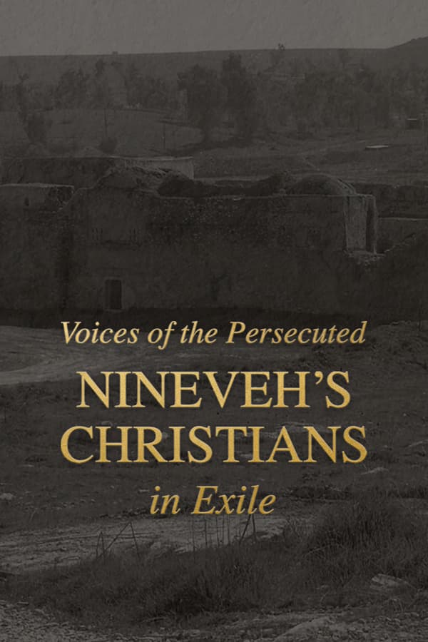 Voices of the Persecuted: Nineveh’s Christians in Exile