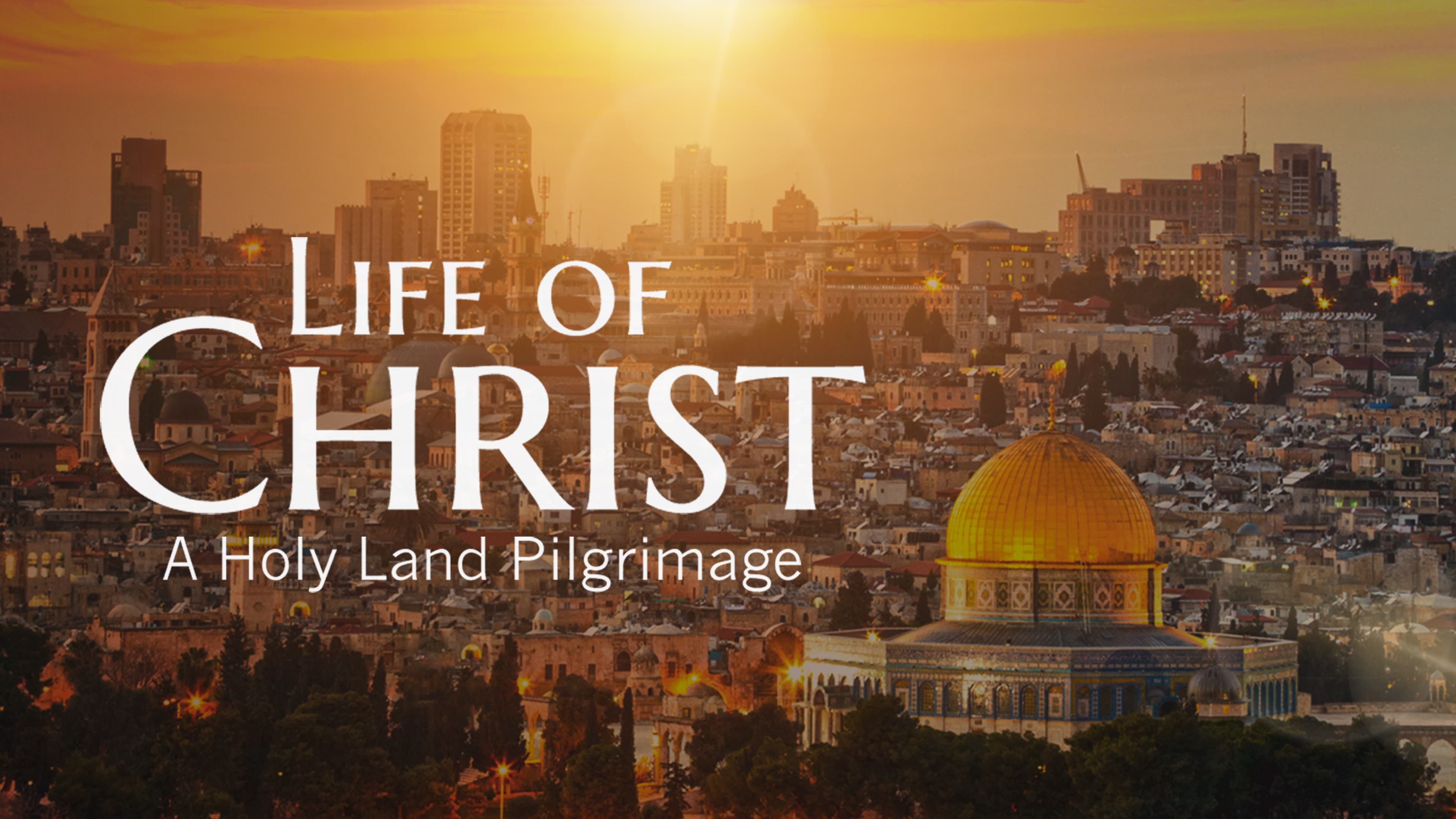 Life of Christ: a Holy Land Pilgrimage