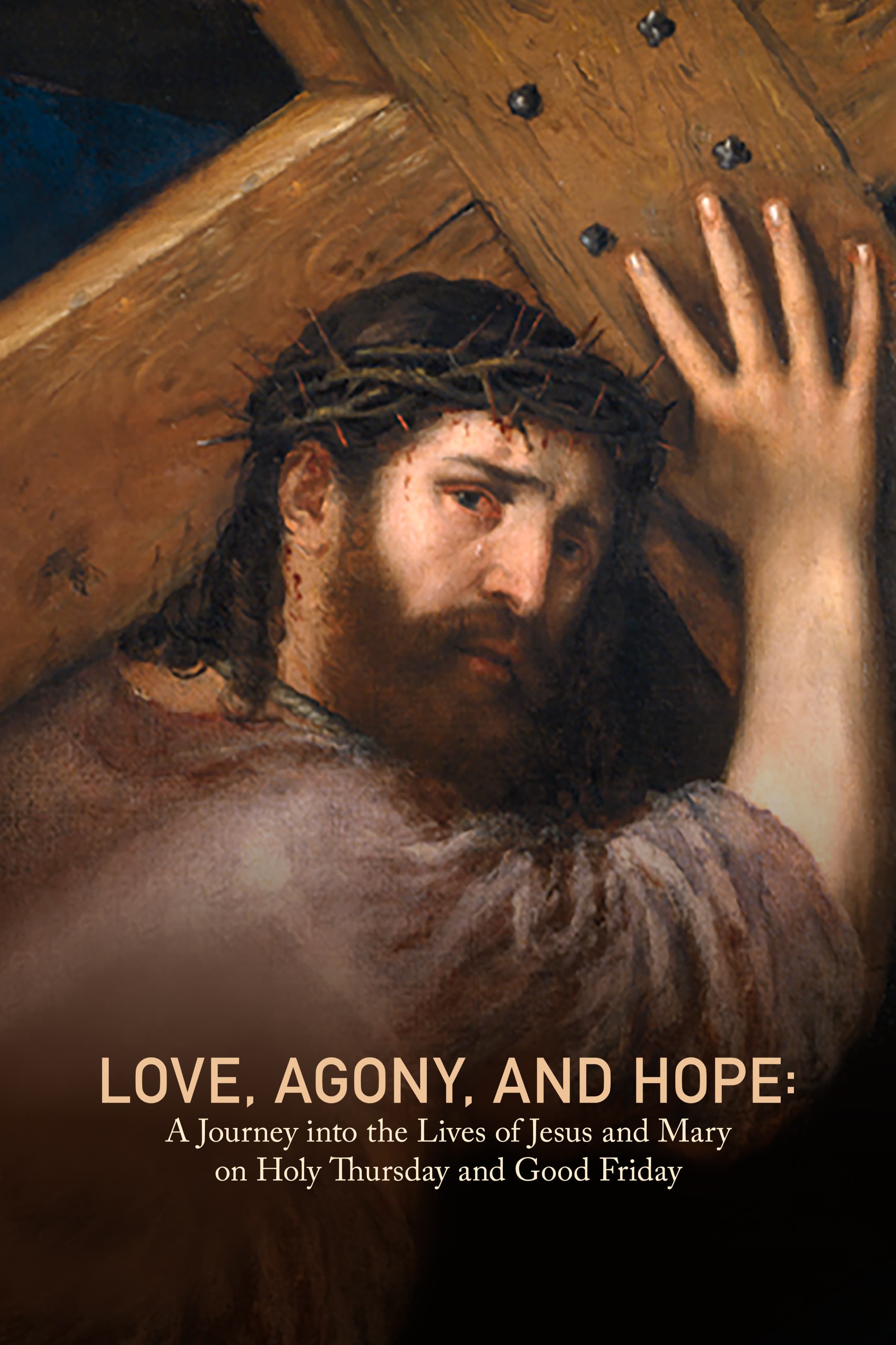 Love, Agony, and Hope: a Journey Into the Lives of Jesus and Mary on Holy Thursday and Good Friday