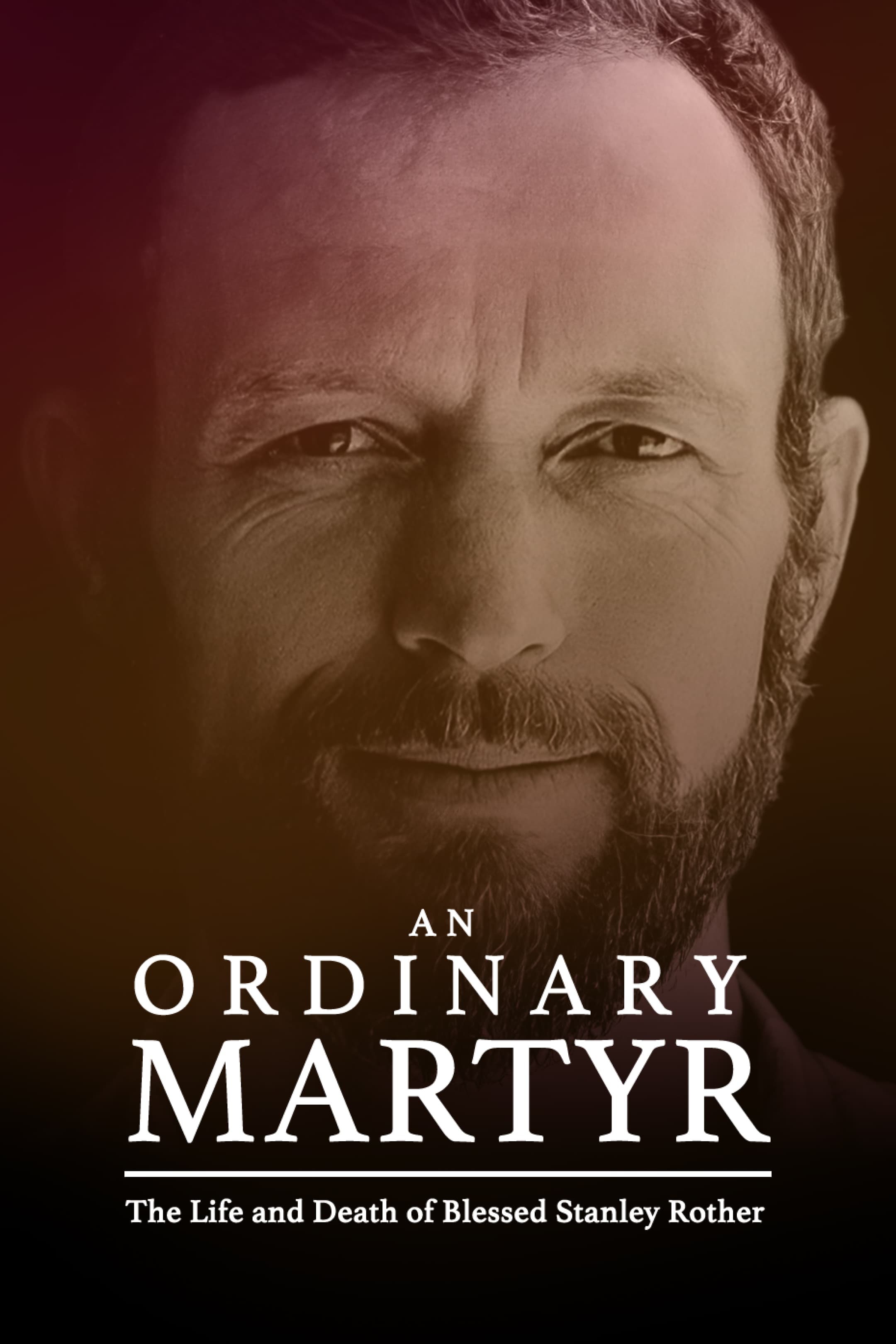 An Ordinary Martyr- the Life and Death of Blessed Stanley Rother