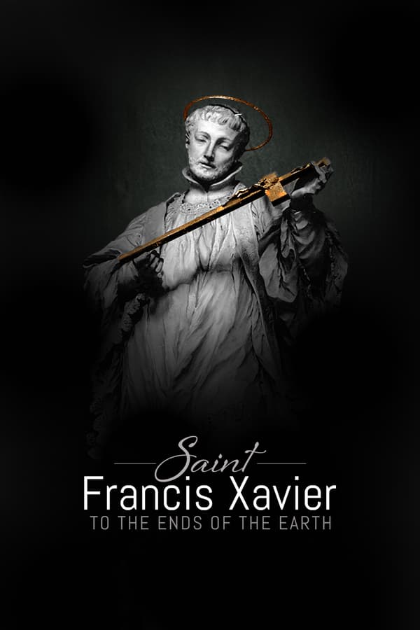 Saint Francis Xavier - to the Ends of the Earth