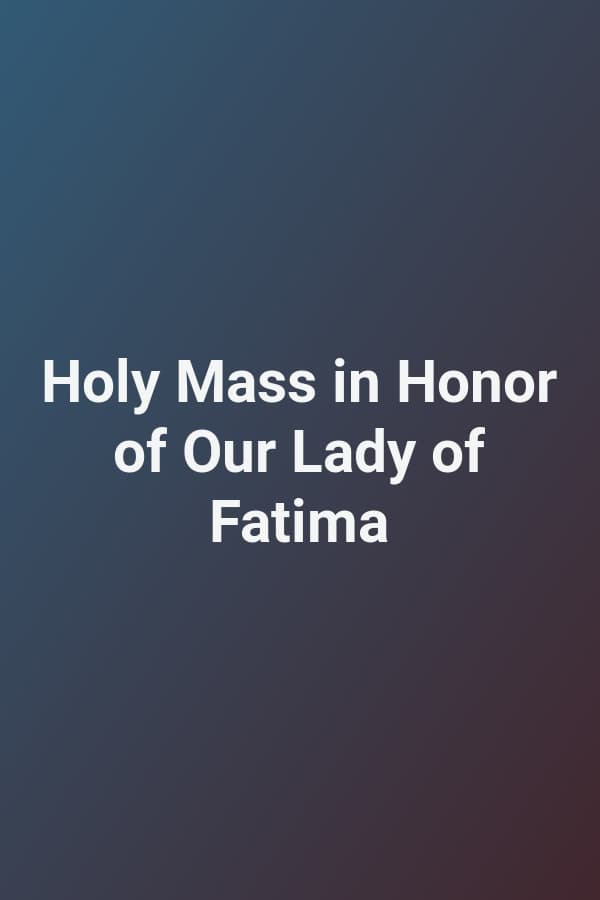 Holy Mass in Honor of Our Lady of Fatima