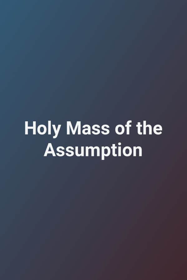 Holy Mass of the Assumption