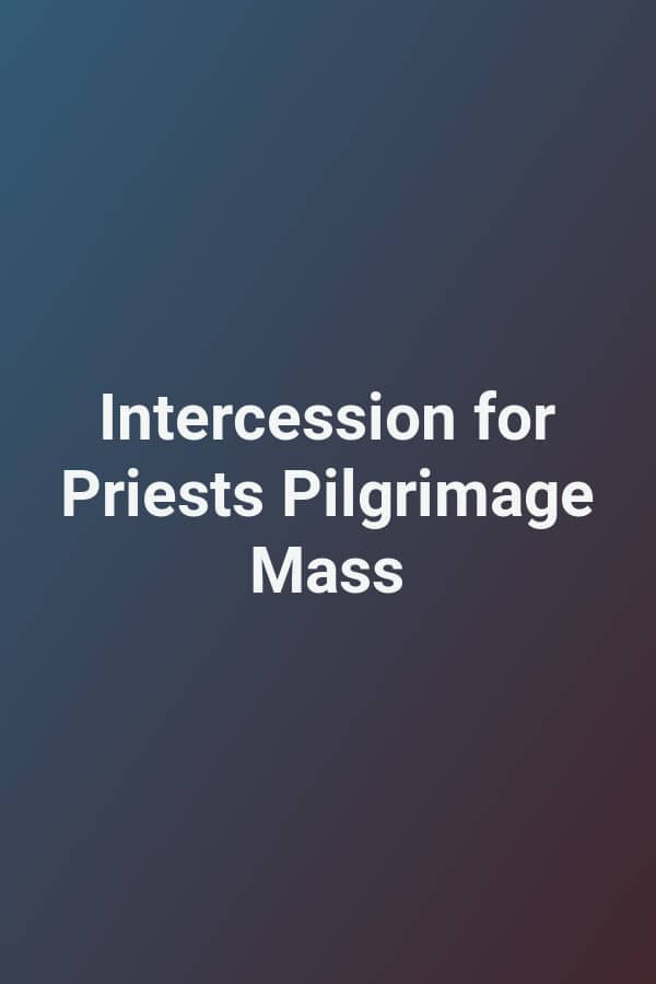 Intercession for Priests Pilgrimage Mass