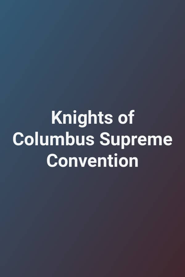 Knights of Columbus Supreme Convention