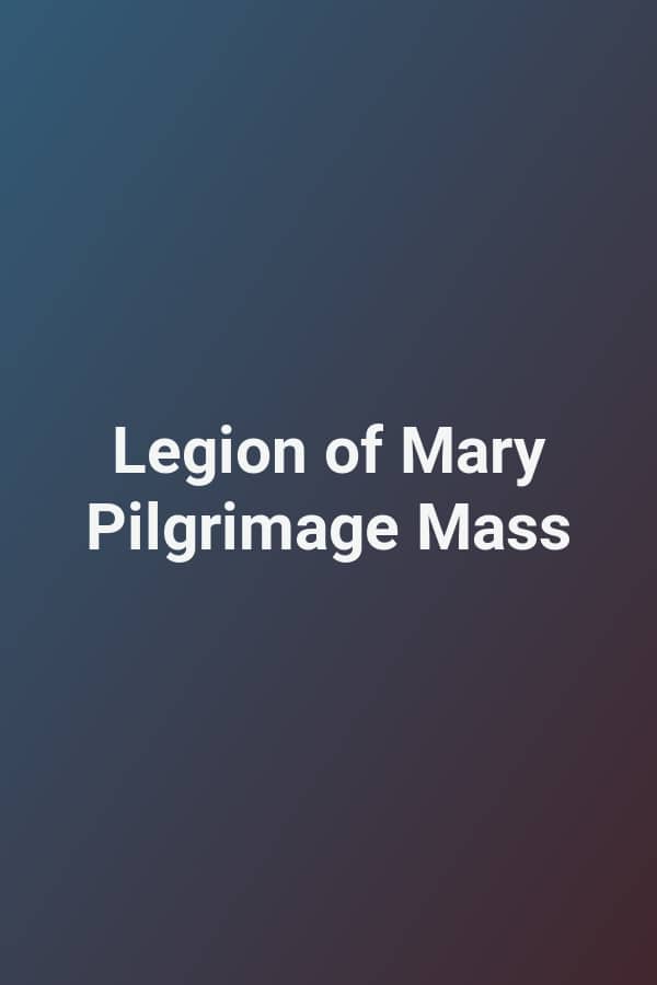 Legion of Mary Pilgrimage Mass