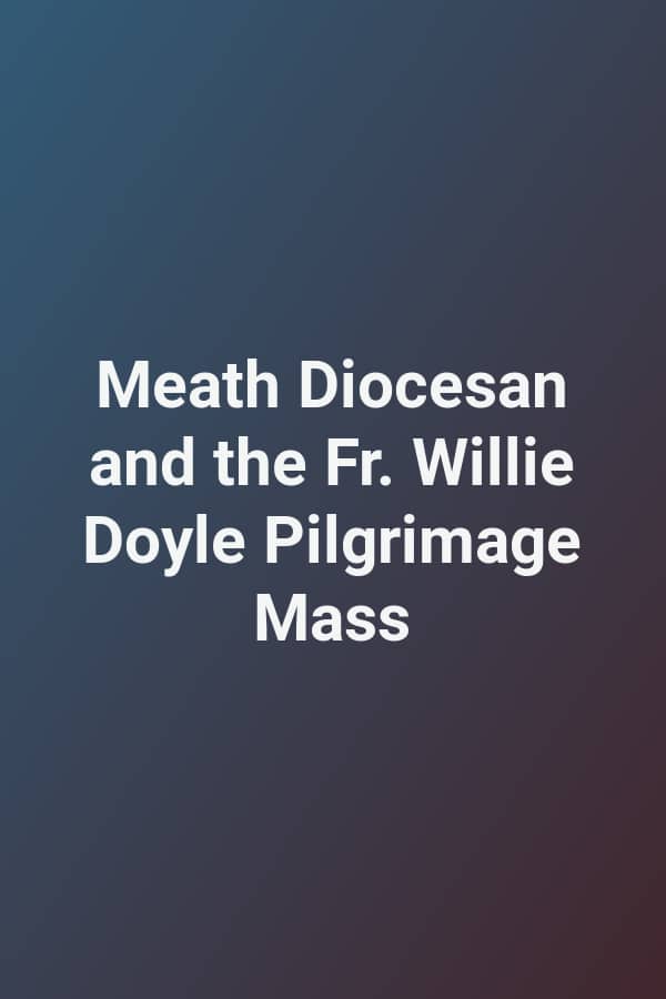 Meath Diocesan and the Fr. Willie Doyle Pilgrimage Mass