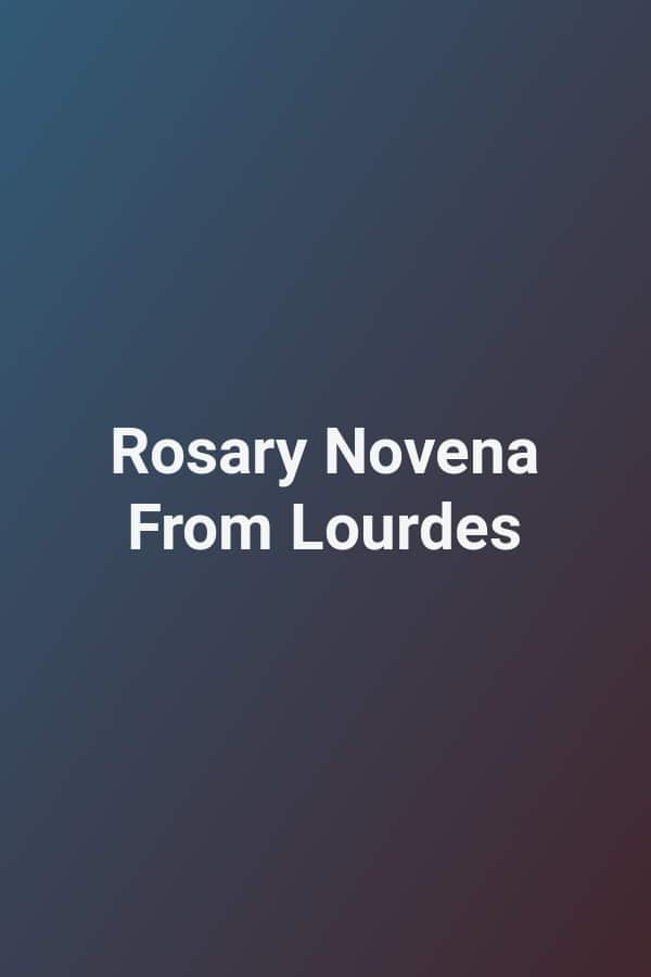 Rosary Novena From Lourdes