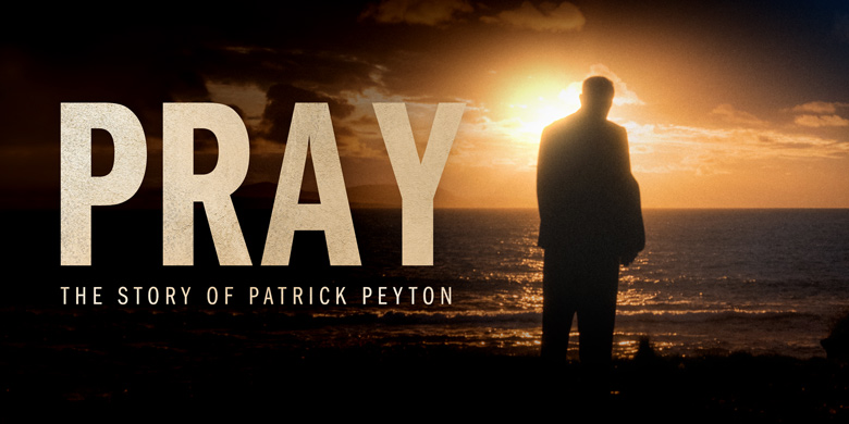 Pray - The Story of Patrick Peyton