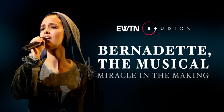 Bernadette, the Musical- Miracle in the Making