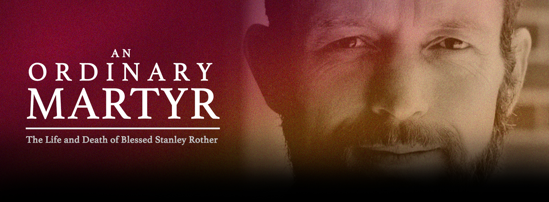 AN ORDINARY MARTYR - THE LIFE AND DEATH OF BLESSED STANLEY ROTHER