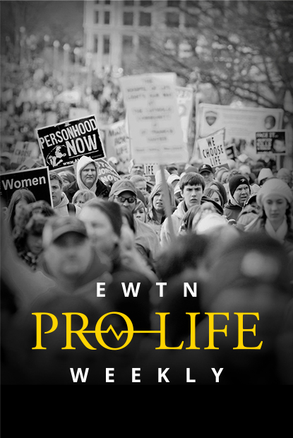 EWTN Pro Life Weekly