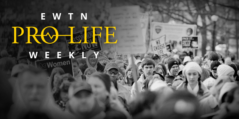 EWTN Pro Life Weekly