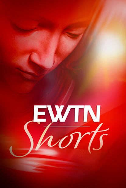 EWTN Shorts