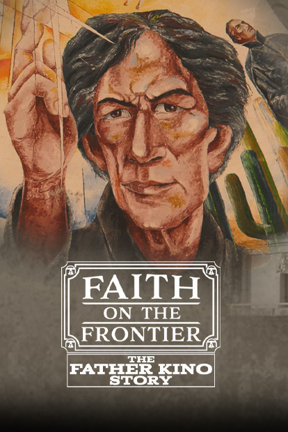 FAITH ON THE FRONTIER - THE FATHER KINO STORY