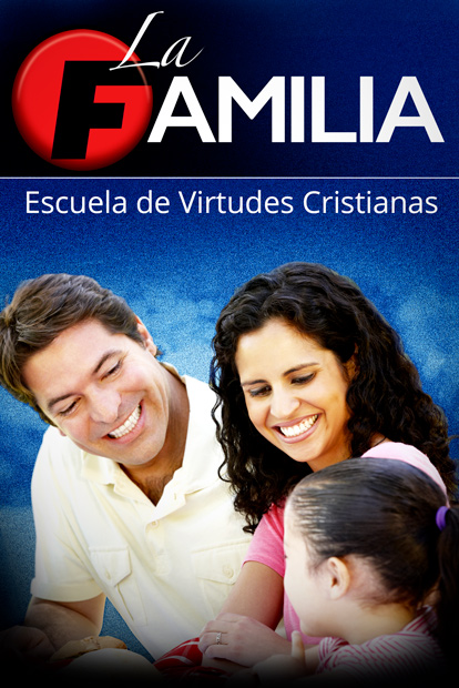 La Familia: Familia, Escuela de Virtudes Cristianas