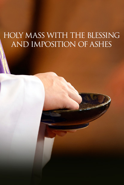 Holy Mass with the Blessing and Imposition of the ashes