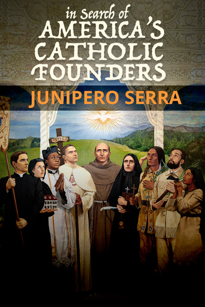 In Search of America's Catholic Founders - St. Junipero Serra