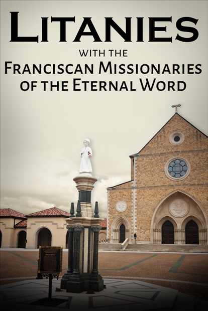 Litanies with the Franciscan Missionaries of the Eternal Word