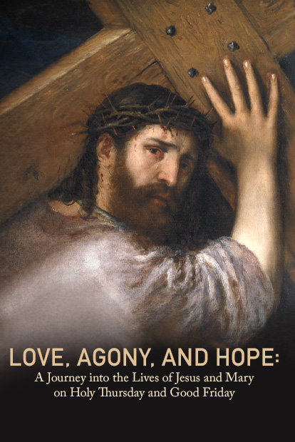 LOVE, AGONY, AND HOPE: A JOURNEY INTO THE LIVES OF JESUS AND MARY ON HOLY THURSDAY AND GOOD FRIDAY