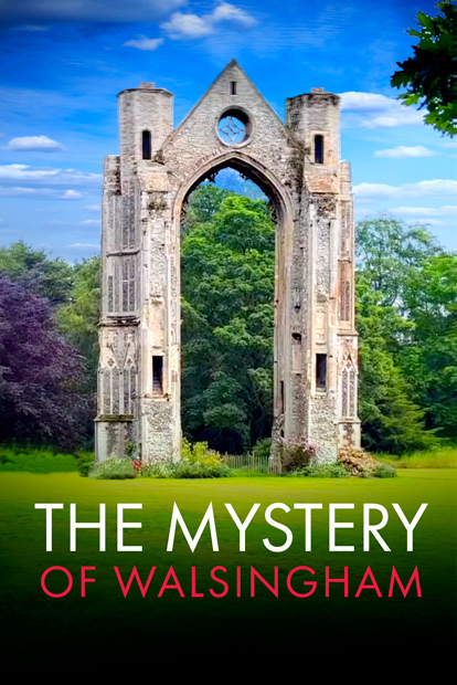 THE MYSTERY OF WALSINGHAM - OUR LADY'S HOLY HOUSE FOUNDATION