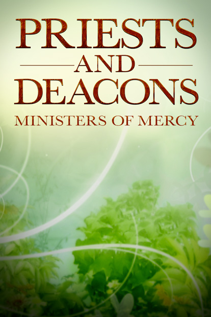 PRIESTS AND DEACONS: MINISTERS OF MERCY