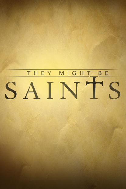 THEY MIGHT BE SAINTS