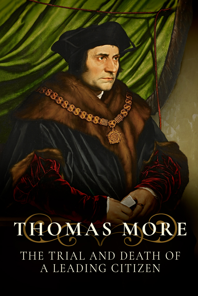 THOMAS MORE- THE TRIAL AND DEATH OF A LEADING CITIZEN