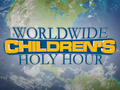 WORLDWIDE CHILDREN'S HOLY HOUR