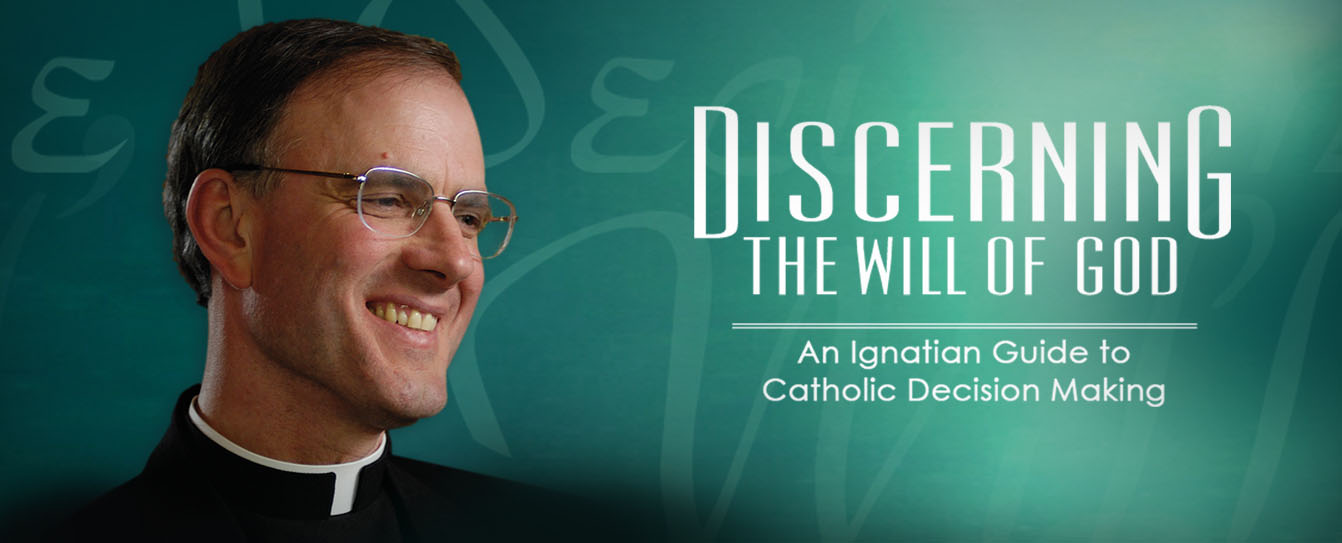 DISCERNING THE WILL OF GOD: AN IGNATIAN GUIDE TO CATHOLIC DECISION MAKING
