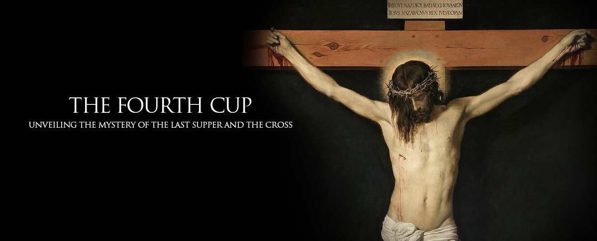 THE FOURTH CUP: UNVEILING THE MYSTERY OF THE LAST SUPPER AND THE CROSS