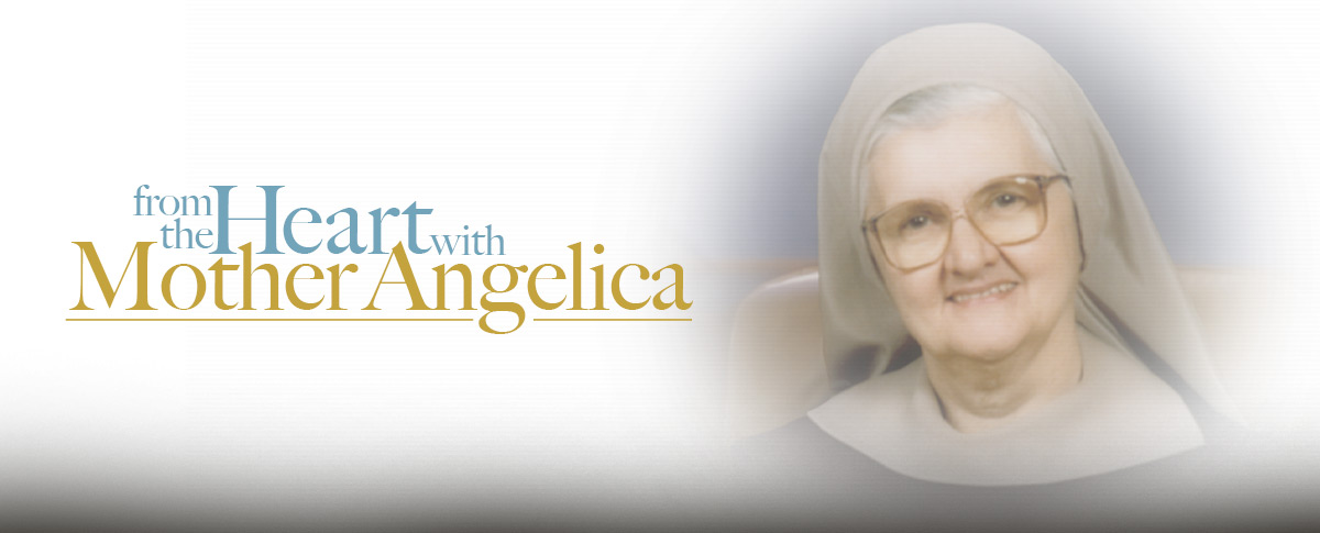 FROM THE HEART, WITH MOTHER ANGELICA