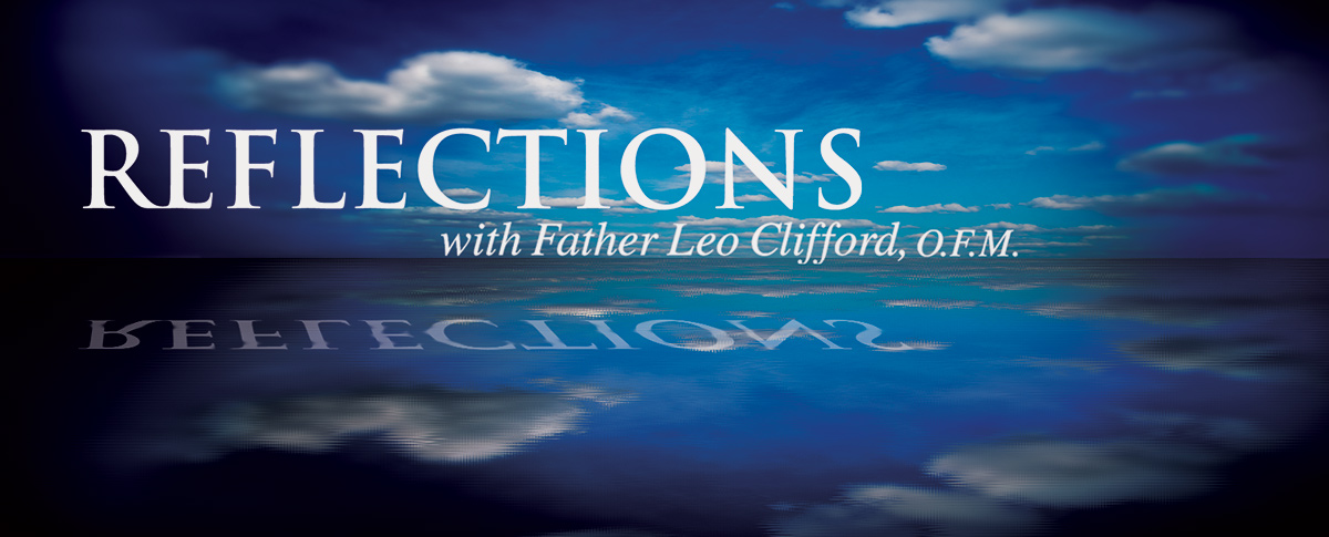 REFLECTIONS WITH FR. LEO CLIFFORD