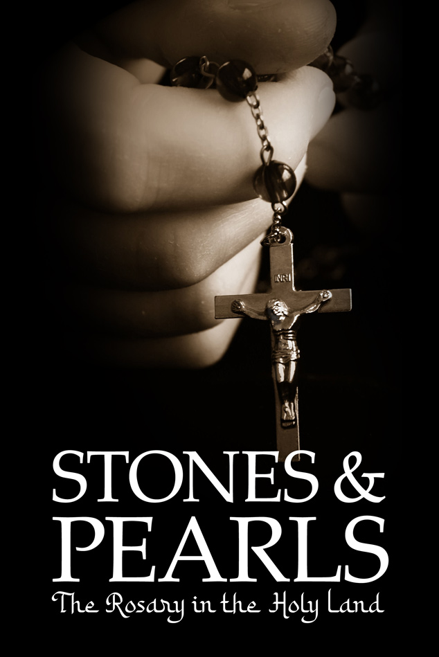 STONES AND PEARLS: THE ROSARY IN THE HOLY LAND
